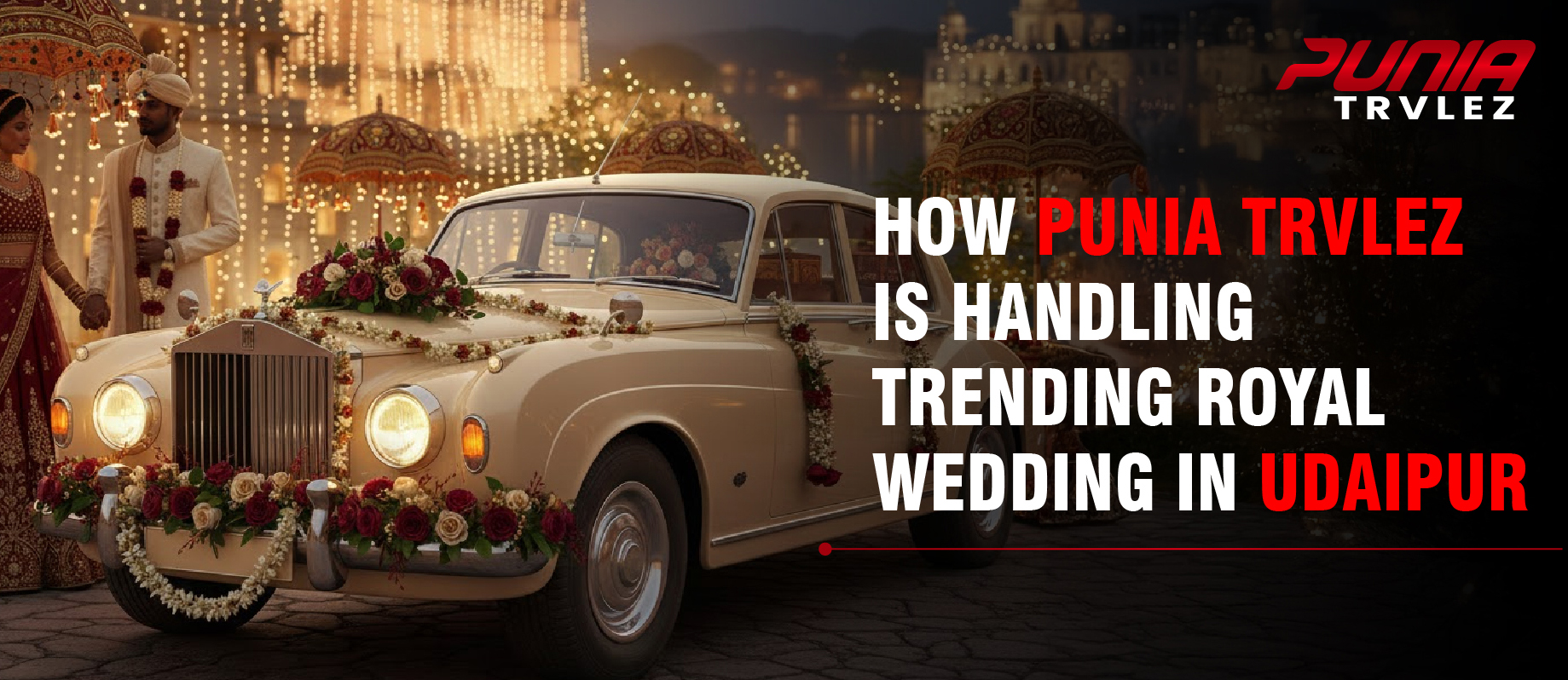 Punia Trvlez Is Handling Trending Royal Wedding in Udaipur